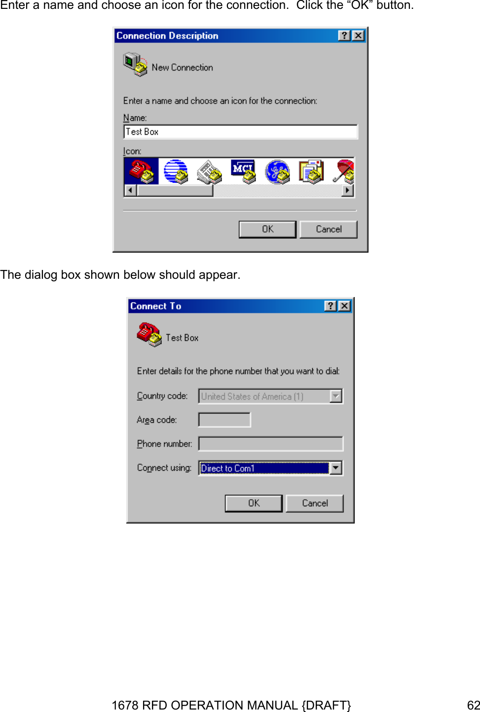 Enter a name and choose an icon for the connection.  Click the “OK” button.  The dialog box shown below should appear.       1678 RFD OPERATION MANUAL {DRAFT}  62