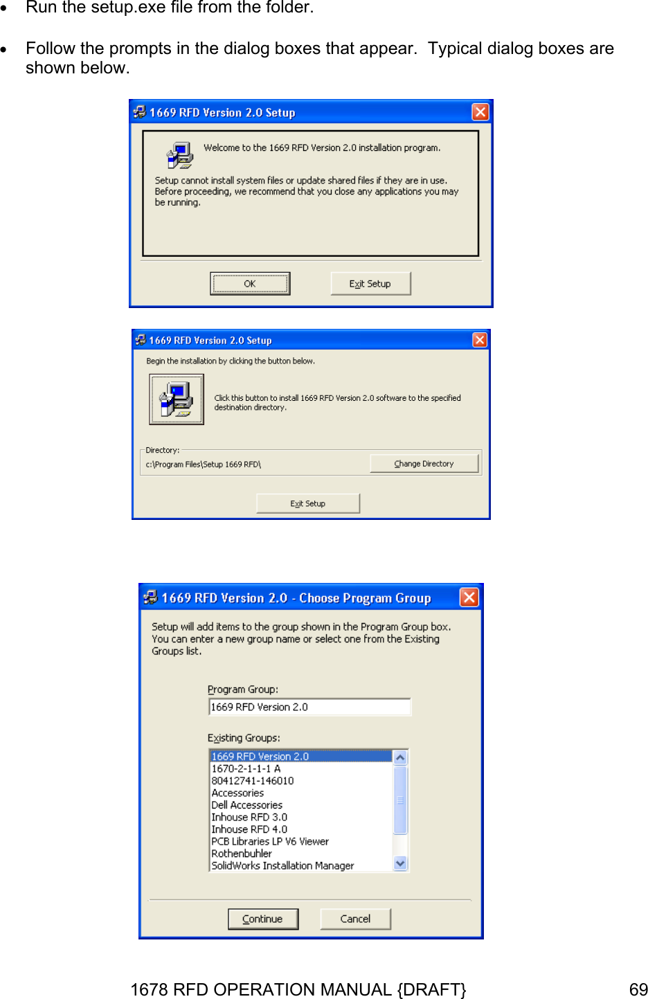 • Run the setup.exe file from the folder. ear.  Typical dialog boxes are • Follow the prompts in the dialog boxes that appshown below.     1678 RFD OPERATION MANUAL {DRAFT}  69