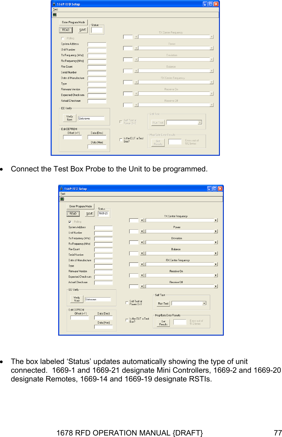   •  Connect the Test Box Probe to the Unit to be programmed.    •  The box labeled ‘Status’ updates automatically showing the type of unit connected.  1669-1 and 1669-21 designate Mini Controllers, 1669-2 and 1669-20 designate Remotes, 1669-14 and 1669-19 designate RSTIs.  1678 RFD OPERATION MANUAL {DRAFT}  77