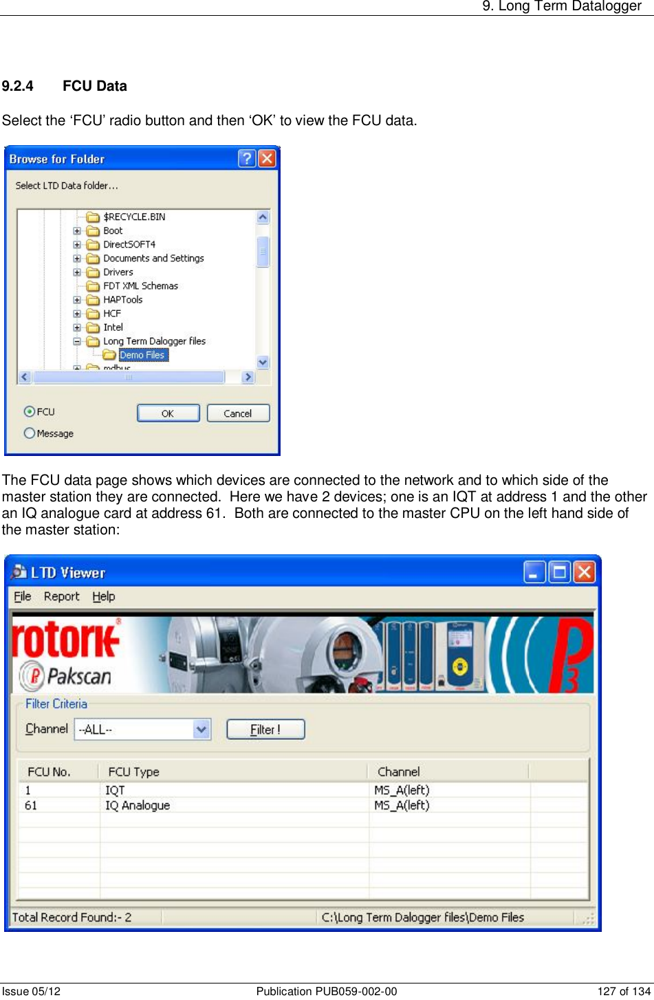     9. Long Term Datalogger Issue 05/12  Publication PUB059-002-00  127 of 134 9.2.4  FCU Data  Select the ‘FCU’ radio button and then ‘OK’ to view the FCU data.    The FCU data page shows which devices are connected to the network and to which side of the master station they are connected.  Here we have 2 devices; one is an IQT at address 1 and the other an IQ analogue card at address 61.  Both are connected to the master CPU on the left hand side of the master station:  