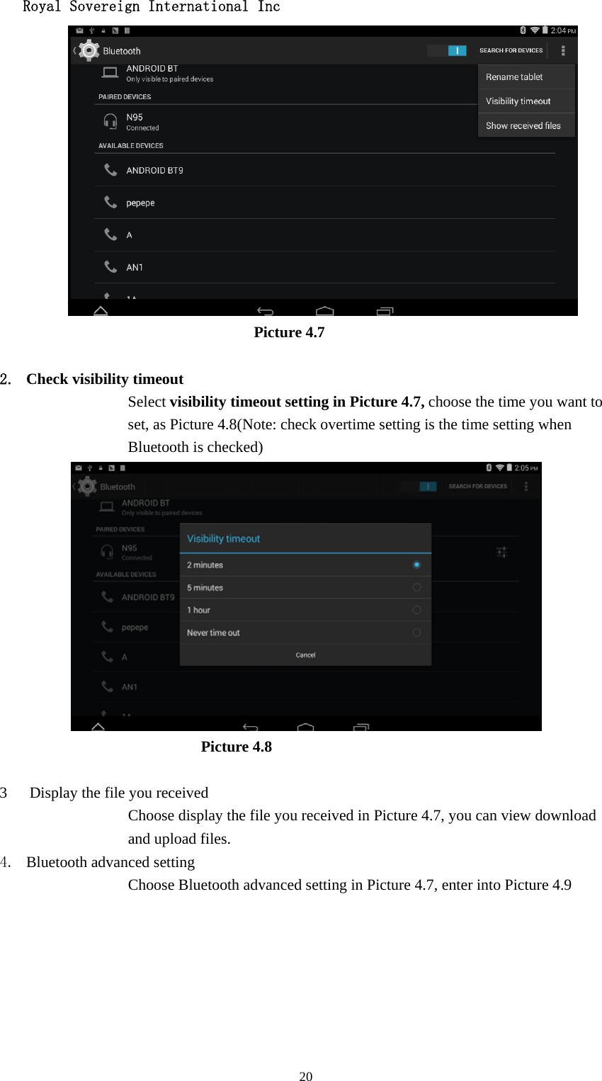   Royal Sovereign International Inc  20                         Picture 4.7  2. Check visibility timeout   Select visibility timeout setting in Picture 4.7, choose the time you want to set, as Picture 4.8(Note: check overtime setting is the time setting when Bluetooth is checked)                            Picture 4.8  3 Display the file you received Choose display the file you received in Picture 4.7, you can view download and upload files. 4. Bluetooth advanced setting Choose Bluetooth advanced setting in Picture 4.7, enter into Picture 4.9 
