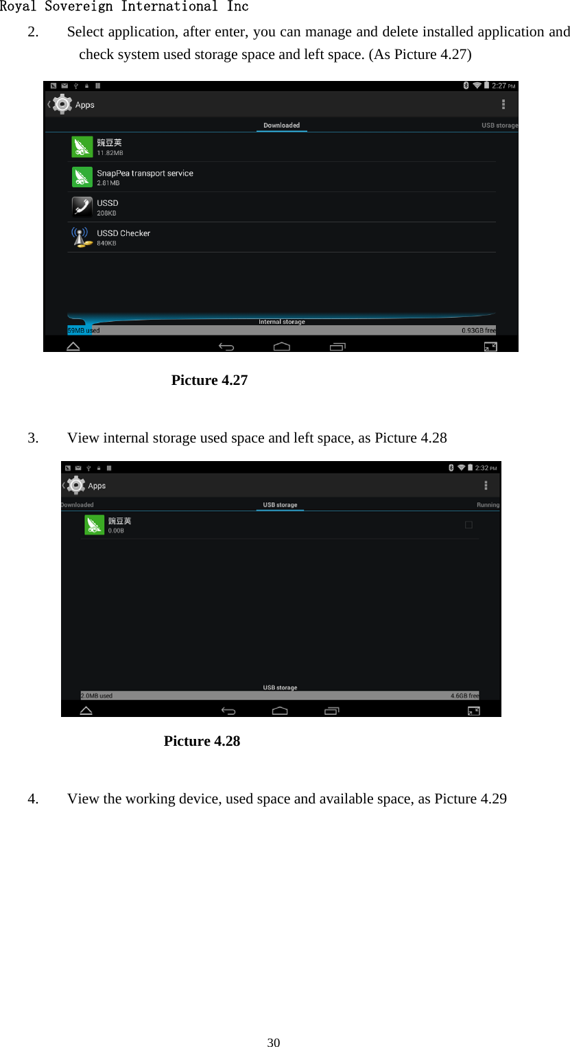   Royal Sovereign International Inc  302. Select application, after enter, you can manage and delete installed application and check system used storage space and left space. (As Picture 4.27)                          Picture 4.27  3. View internal storage used space and left space, as Picture 4.28                         Picture 4.28  4. View the working device, used space and available space, as Picture 4.29  