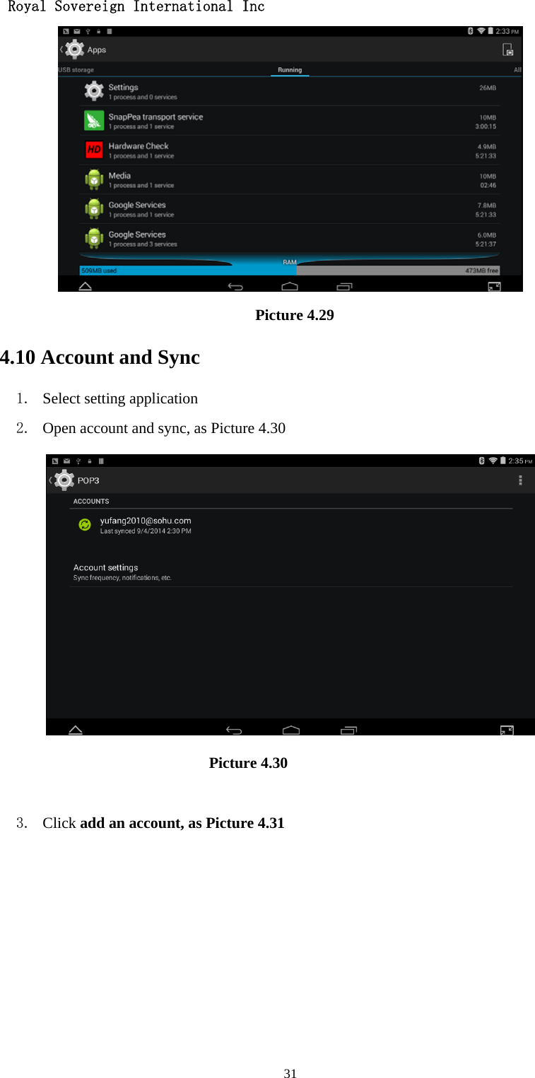   Royal Sovereign International Inc  31                                    Picture 4.29  4.10 Account and Sync 1. Select setting application 2. Open account and sync, as Picture 4.30                               Picture 4.30  3. Click add an account, as Picture 4.31 