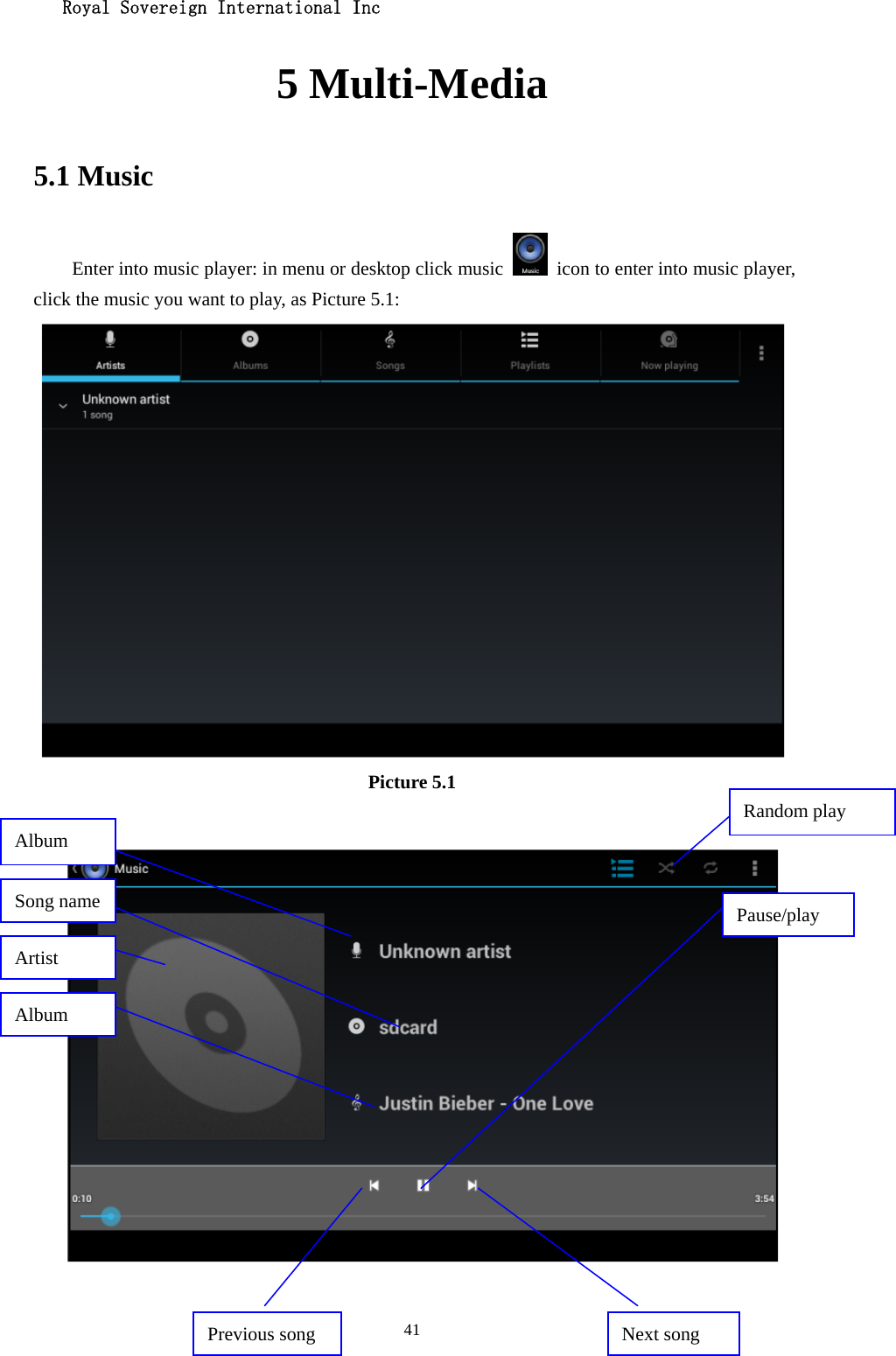   Royal Sovereign International Inc  415 Multi-Media 5.1 Music Enter into music player: in menu or desktop click music    icon to enter into music player, click the music you want to play, as Picture 5.1:    Picture 5.1   Album Pause/play Next song Previous song Artist Album Song name Random play 