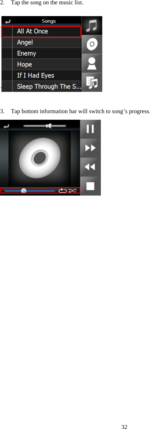 322. Tap the song on the music list.  `  3. Tap bottom information bar will switch to song&rsquo;s progress.   
