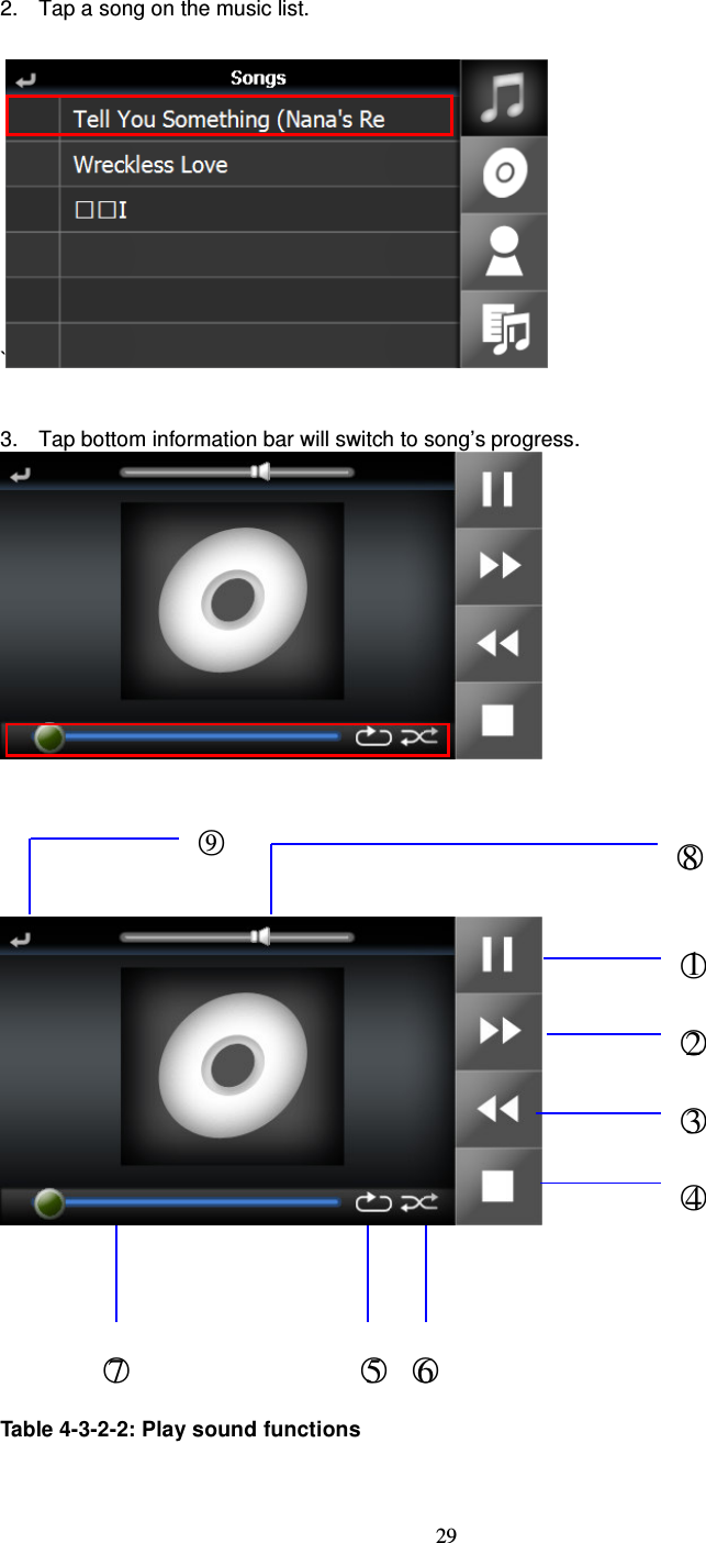  29 2.  Tap a song on the music list.  `  3.  Tap bottom information bar will switch to song’s progress.            Table 4-3-2-2: Play sound functions  ○1 ○2  ○3  ○4  ○5   ○6 ○7 ○8 ○9 