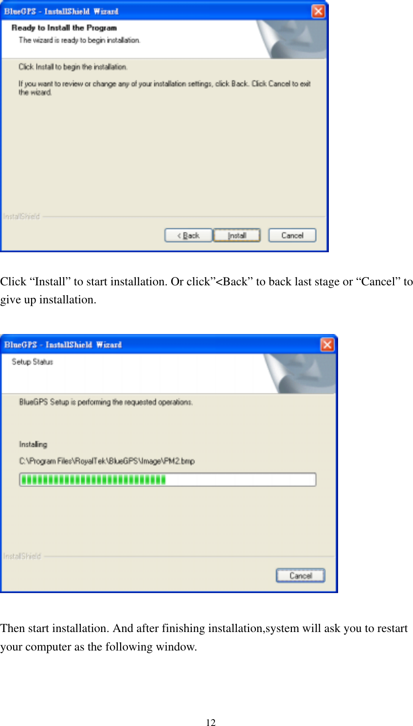    Click “Install” to start installation. Or click”&lt;Back” to back last stage or “Cancel” to give up installation.    Then start installation. And after finishing installation,system will ask you to restart your computer as the following window.  12 