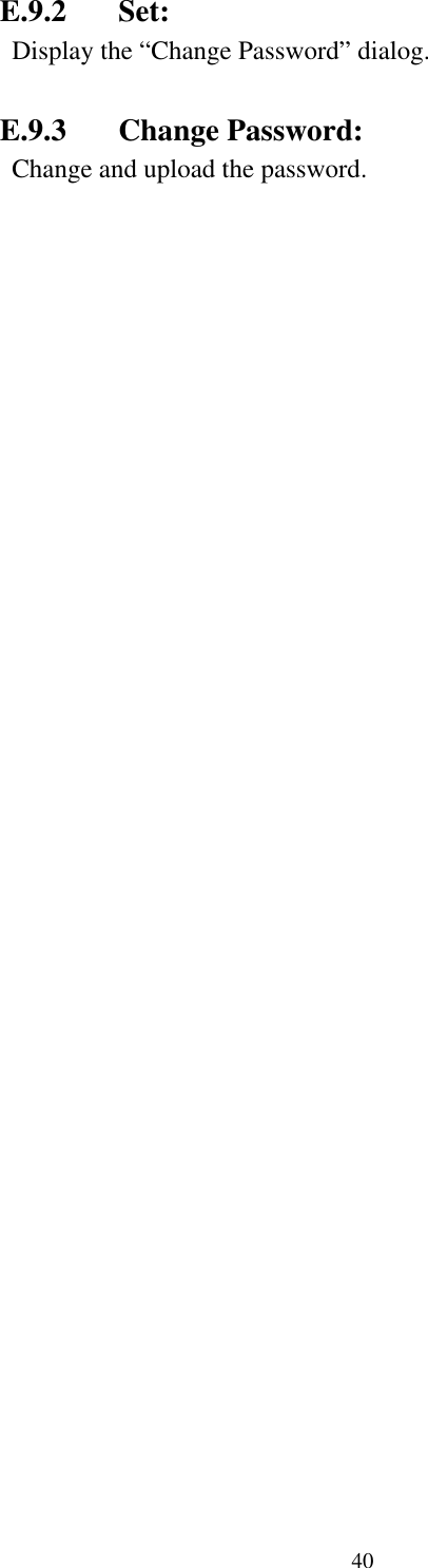    E.9.2 Set:  Display the “Change Password” dialog.  E.9.3 Change Password:  Change and upload the password.  40 