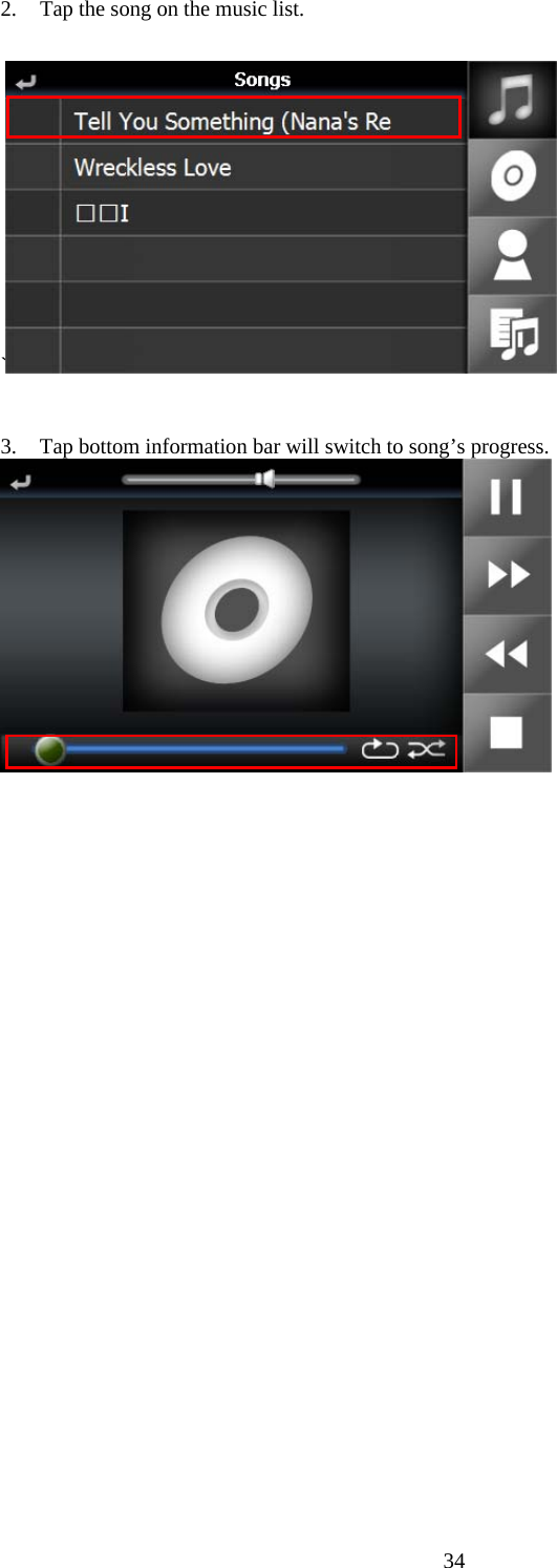  342.  Tap the song on the music list.  `  3.  Tap bottom information bar will switch to song’s progress.   