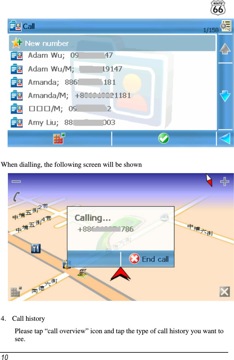  10  When dialling, the following screen will be shown  4. Call history Please tap “call overview” icon and tap the type of call history you want to see. 