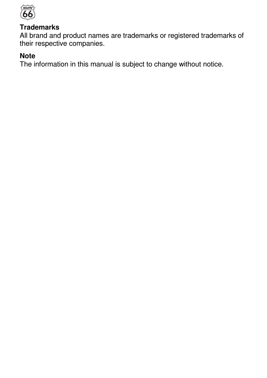  Trademarks All brand and product names are trademarks or registered trademarks of their respective companies. Note The information in this manual is subject to change without notice. 