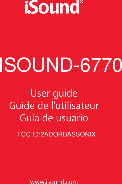 User guideGuide de l'utilisateurGu&iacute;a de usuariowww.isound.comFCC ID:2ADORBASSONIXISOUND-6770