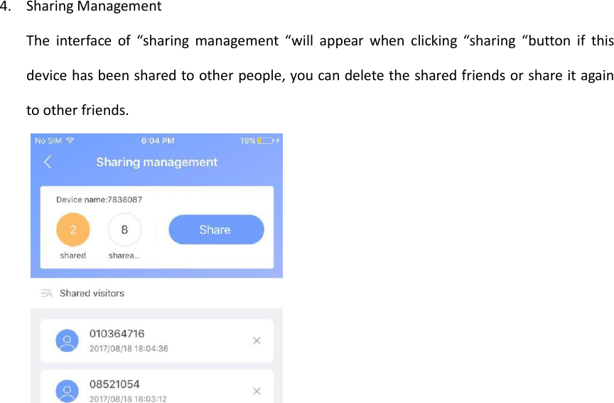  4. Sharing Management The  interface  of  &ldquo;sharing management  &ldquo;will  appear  when  clicking &ldquo;sharing  &ldquo;button  if  this device has been shared to other people, you can delete the shared friends or share it again to other friends.   