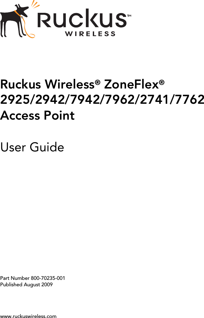 Ruckus Wireless® ZoneFlex® 2925/2942/7942/7962/2741/7762Access PointUser GuidePart Number 800-70235-001Published August 2009www.ruckuswireless.com