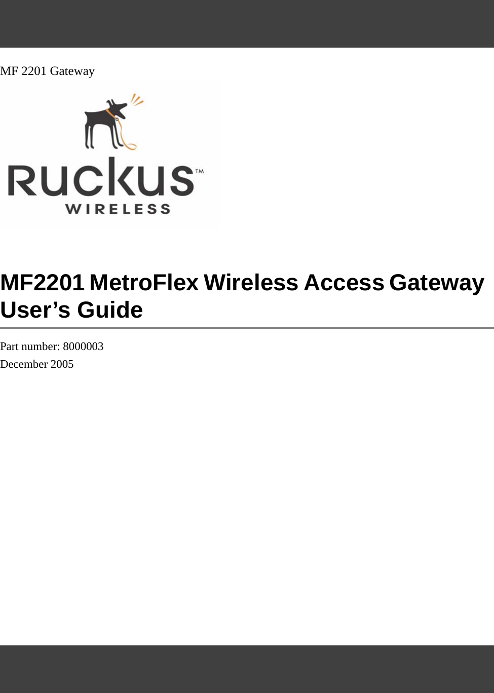 MF 2201 GatewayMF2201 MetroFlex Wireless Access Gateway  User’s GuidePart number: 8000003December 2005