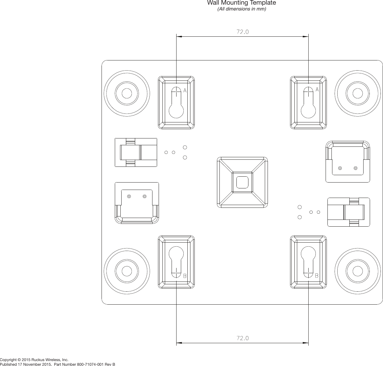 Wall Mounting Template(All dimensions in mm)Copyright © 2015 Ruckus Wireless, Inc.Published 17 November 2015,  Part Number 800-71074-001 Rev B