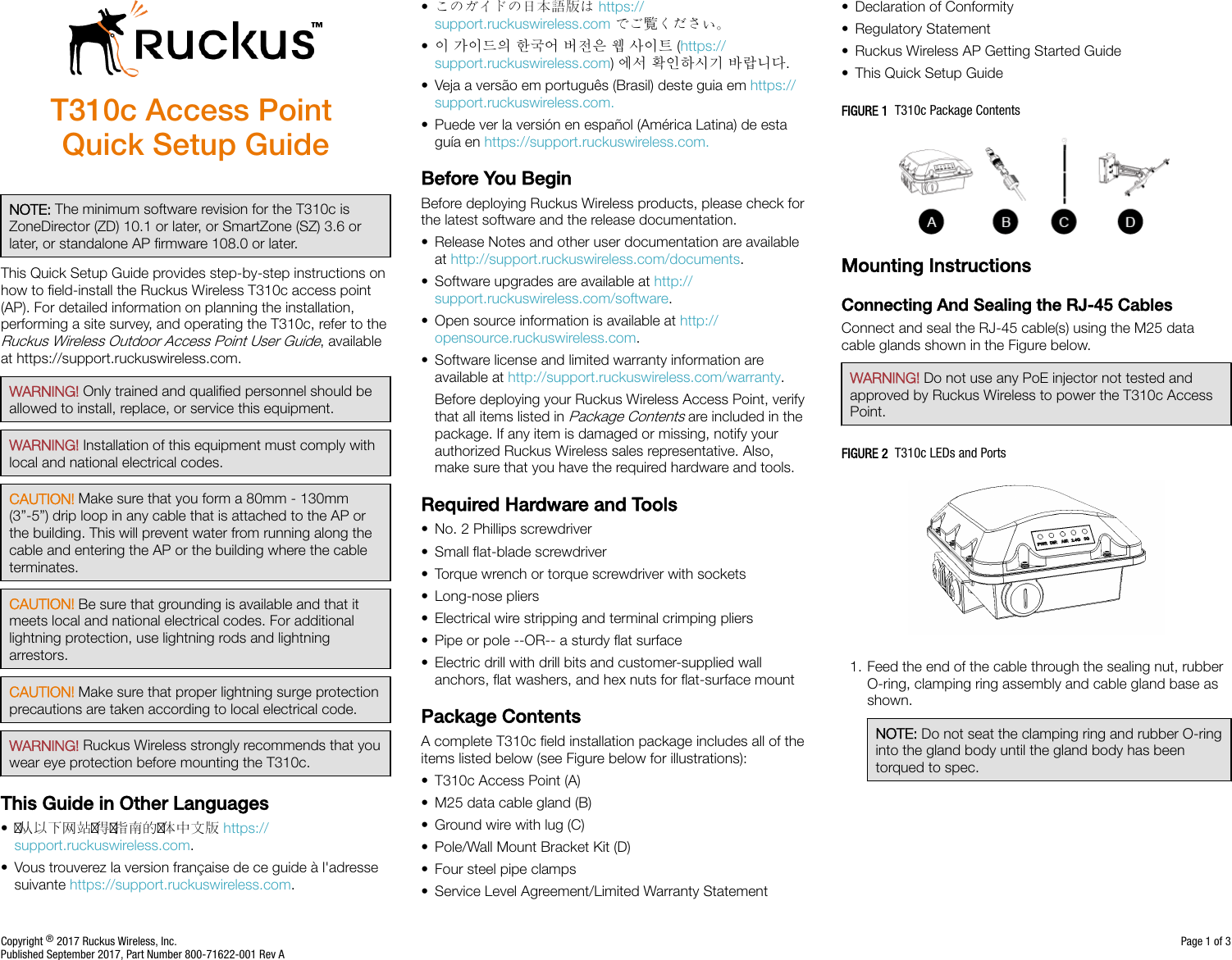 T310c Access Point Quick Setup GuideNOTE: The minimum software revision for the T310c isZoneDirector (ZD) 10.1 or later, or SmartZone (SZ) 3.6 orlater, or standalone AP ﬁrmware 108.0 or later.This Quick Setup Guide provides step-by-step instructions onhow to ﬁeld-install the Ruckus Wireless T310c access point(AP). For detailed information on planning the installation,performing a site survey, and operating the T310c, refer to theRuckus Wireless Outdoor Access Point User Guide, availableat https://support.ruckuswireless.com.WARNING! Only trained and qualiﬁed personnel should beallowed to install, replace, or service this equipment.WARNING! Installation of this equipment must comply withlocal and national electrical codes.CAUTION! Make sure that you form a 80mm - 130mm(3”-5”) drip loop in any cable that is attached to the AP orthe building. This will prevent water from running along thecable and entering the AP or the building where the cableterminates.CAUTION! Be sure that grounding is available and that itmeets local and national electrical codes. For additionallightning protection, use lightning rods and lightningarrestors.CAUTION! Make sure that proper lightning surge protectionprecautions are taken according to local electrical code.WARNING! Ruckus Wireless strongly recommends that youwear eye protection before mounting the T310c.This Guide in Other Languages• 请从以下网站请得请指南的请体中文版 https://support.ruckuswireless.com.• Vous trouverez la version française de ce guide à l&apos;adressesuivante https://support.ruckuswireless.com.•このガイドの日本語版は https://support.ruckuswireless.com でご覧ください。•이 가이드의 한국어 버전은 웹 사이트 (https://support.ruckuswireless.com) 에서 확인하시기 바랍니다.• Veja a versão em português (Brasil) deste guia em https://support.ruckuswireless.com.• Puede ver la versión en español (América Latina) de estaguía en https://support.ruckuswireless.com.Before You BeginBefore deploying Ruckus Wireless products, please check forthe latest software and the release documentation.• Release Notes and other user documentation are availableat http://support.ruckuswireless.com/documents.• Software upgrades are available at http://support.ruckuswireless.com/software.• Open source information is available at http://opensource.ruckuswireless.com.• Software license and limited warranty information areavailable at http://support.ruckuswireless.com/warranty.Before deploying your Ruckus Wireless Access Point, verifythat all items listed in Package Contents are included in thepackage. If any item is damaged or missing, notify yourauthorized Ruckus Wireless sales representative. Also,make sure that you have the required hardware and tools.Required Hardware and Tools• No. 2 Phillips screwdriver• Small ﬂat-blade screwdriver• Torque wrench or torque screwdriver with sockets• Long-nose pliers• Electrical wire stripping and terminal crimping pliers• Pipe or pole --OR-- a sturdy ﬂat surface• Electric drill with drill bits and customer-supplied wallanchors, ﬂat washers, and hex nuts for ﬂat-surface mountPackage ContentsA complete T310c ﬁeld installation package includes all of theitems listed below (see Figure below for illustrations):• T310c Access Point (A)• M25 data cable gland (B)• Ground wire with lug (C)• Pole/Wall Mount Bracket Kit (D)• Four steel pipe clamps• Service Level Agreement/Limited Warranty Statement• Declaration of Conformity• Regulatory Statement• Ruckus Wireless AP Getting Started Guide• This Quick Setup GuideFIGURE 1  T310c Package ContentsMounting InstructionsConnecting And Sealing the RJ-45 CablesConnect and seal the RJ-45 cable(s) using the M25 datacable glands shown in the Figure below.WARNING! Do not use any PoE injector not tested andapproved by Ruckus Wireless to power the T310c AccessPoint.FIGURE 2  T310c LEDs and Ports1. Feed the end of the cable through the sealing nut, rubberO-ring, clamping ring assembly and cable gland base asshown.NOTE: Do not seat the clamping ring and rubber O-ringinto the gland body until the gland body has beentorqued to spec.Copyright ® 2017 Ruckus Wireless, Inc. Page 1 of 3Published September 2017, Part Number 800-71622-001 Rev A