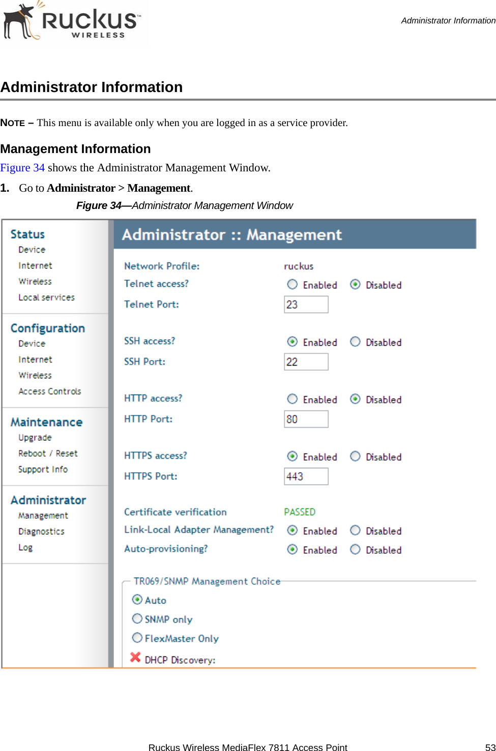Ruckus Wireless MediaFlex 7811 Access Point 53Administrator InformationAdministrator InformationNOTE – This menu is available only when you are logged in as a service provider.Management InformationFigure 34 shows the Administrator Management Window. 1. Go to Administrator &gt; Management.Figure 34—Administrator Management Window