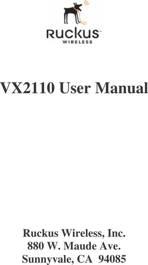      VX2110 User Manual        Ruckus Wireless, Inc. 880 W. Maude Ave. Sunnyvale, CA  94085 