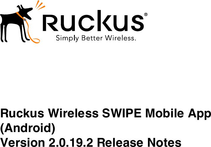 Page 1 of 8 - Ruckus SWIPE 2.0.16.2 V2.0.19.2 For Android Release Notes 2.0.19.2