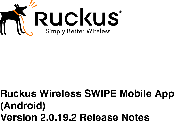 Page 2 of 8 - Ruckus SWIPE 2.0.16.2 V2.0.19.2 For Android Release Notes 2.0.19.2