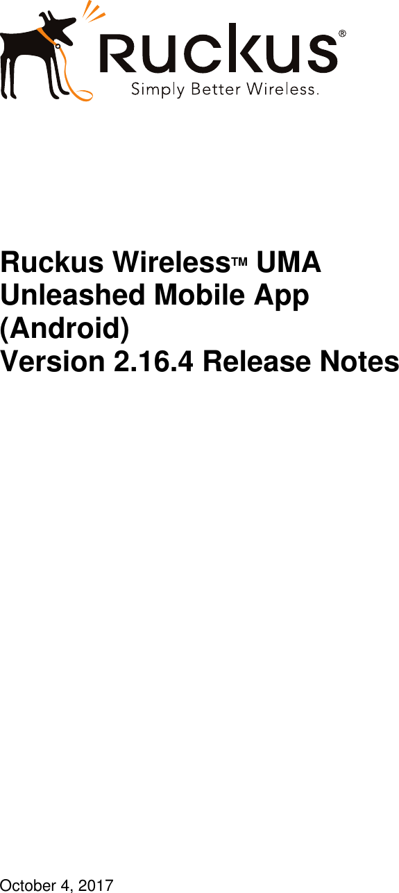 Page 1 of 7 - Ruckus - UMA 2.16.4 Android Release Notes (GA) 20171004 Unleashed Mobile App V2.16.4 (for Android) Notes(GA)-20171004