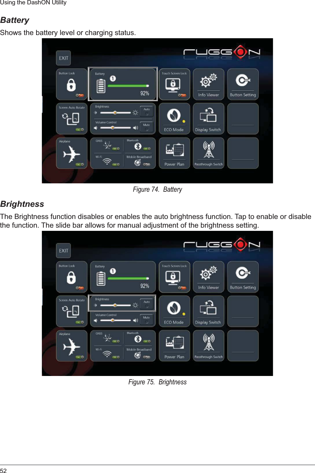 52Using the DashON UtilityBatteryShows the battery level or charging status.Figure 74.  BatteryBrightnessThe Brightness function disables or enables the auto brightness function. Tap to enable or disable the function. The slide bar allows for manual adjustment of the brightness setting.Figure 75.  Brightness