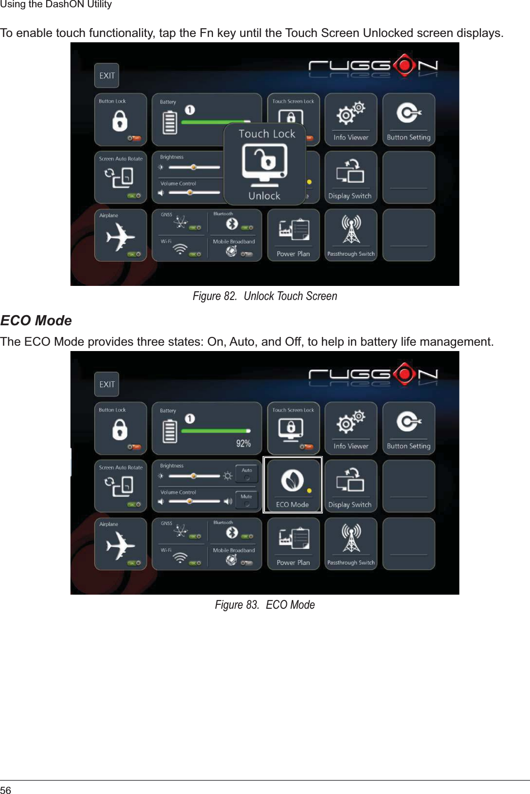 56Using the DashON UtilityTo enable touch functionality, tap the Fn key until the Touch Screen Unlocked screen displays.Figure 82.  Unlock Touch ScreenECO ModeThe ECO Mode provides three states: On, Auto, and Off, to help in battery life management.Figure 83.  ECO Mode