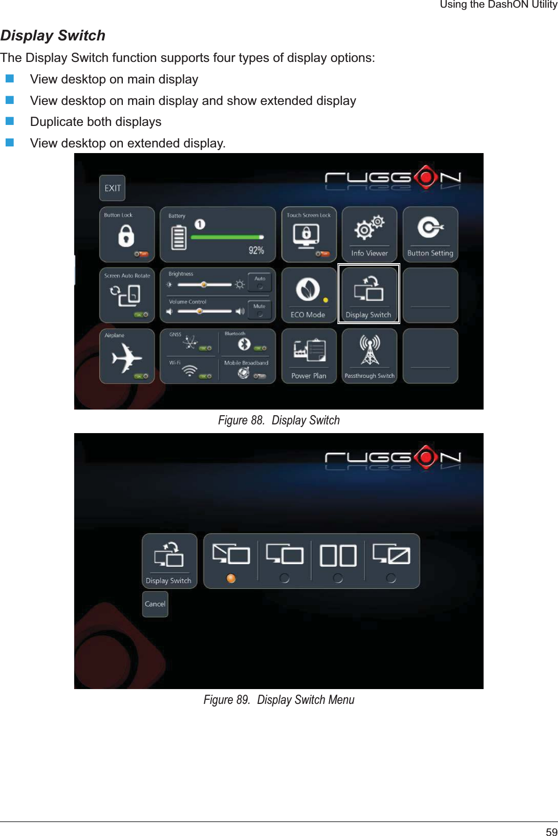 59Using the DashON UtilityDisplay SwitchThe Display Switch function supports four types of display options:View desktop on main displayView desktop on main display and show extended displayDuplicate both displaysView desktop on extended display.Figure 88.  Display SwitchFigure 89.  Display Switch Menu