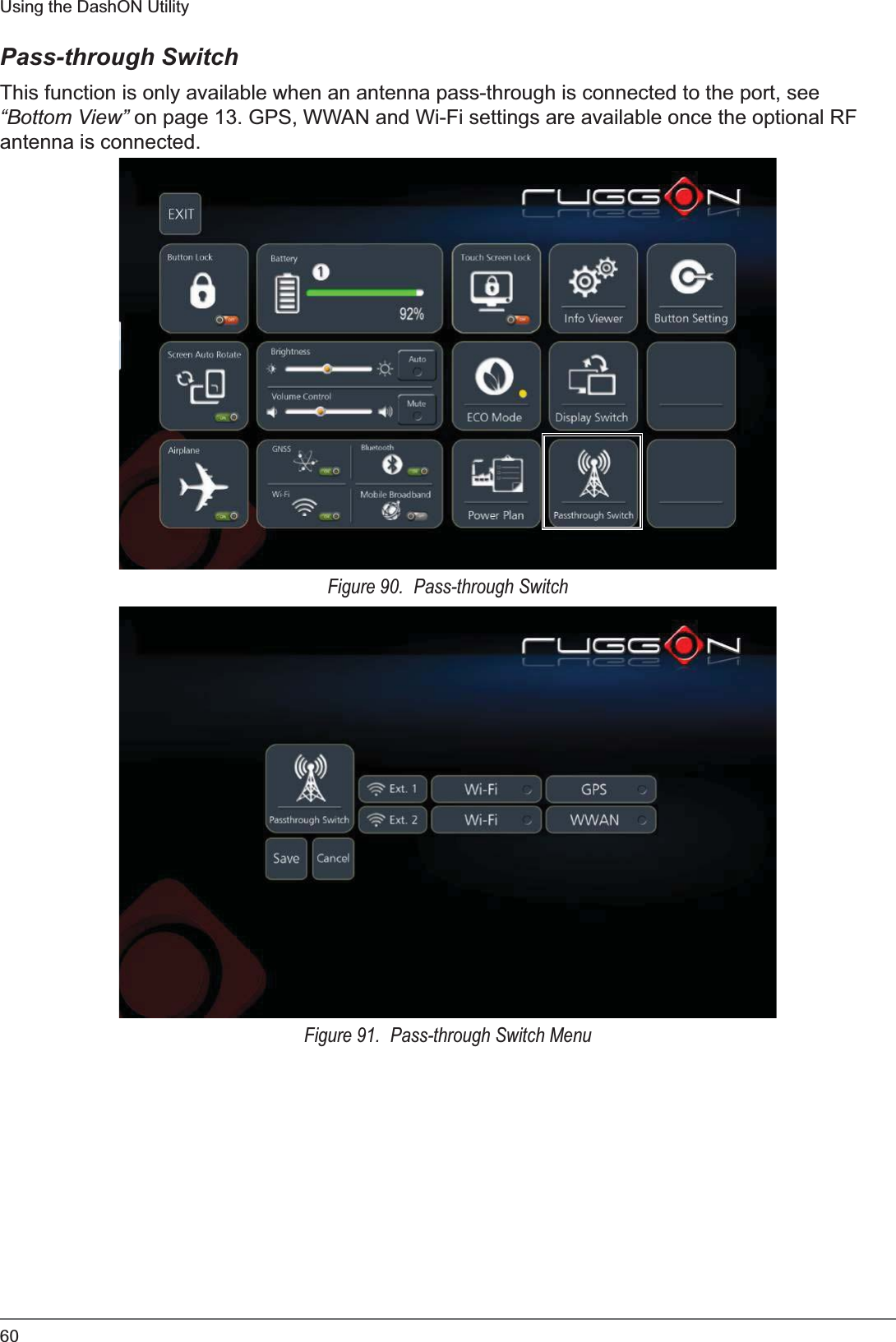 60Using the DashON UtilityPass-through SwitchThis function is only available when an antenna pass-through is connected to the port, see “Bottom View” on page 13. GPS, WWAN and Wi-Fi settings are available once the optional RF antenna is connected.Figure 90.  Pass-through SwitchFigure 91.  Pass-through Switch Menu