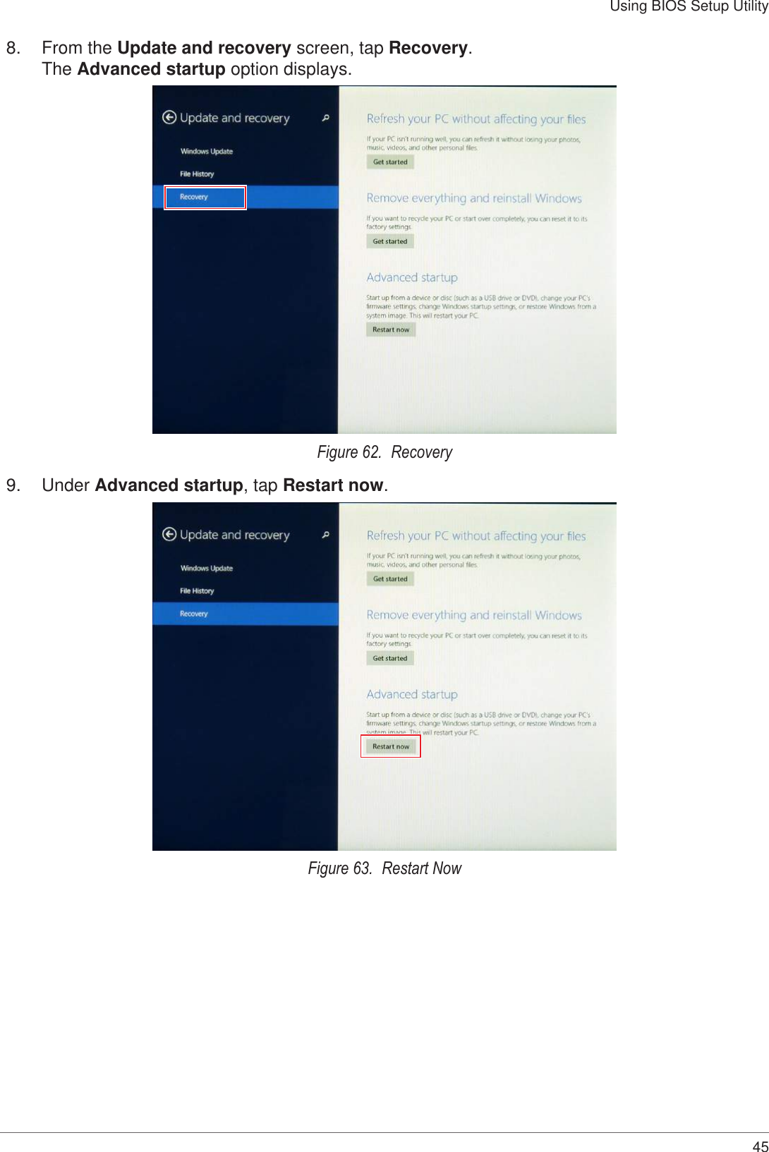 45Using BIOS Setup Utility8.  From the Update and recovery screen, tap Recovery.  The Advanced startup option displays.Figure 62.  Recovery9.  Under Advanced startup, tap Restart now.Figure 63.  Restart Now