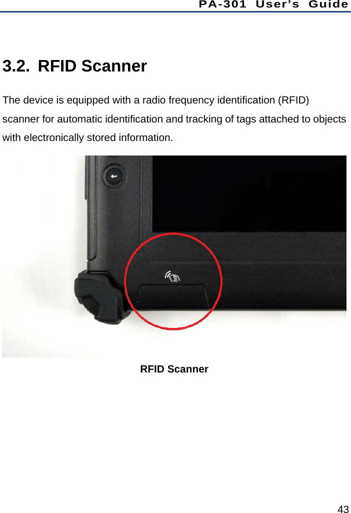 PA-301 User’s Guide 43  3.2. RFID Scanner The device is equipped with a radio frequency identification (RFID) scanner for automatic identification and tracking of tags attached to objects with electronically stored information.  RFID Scanner 