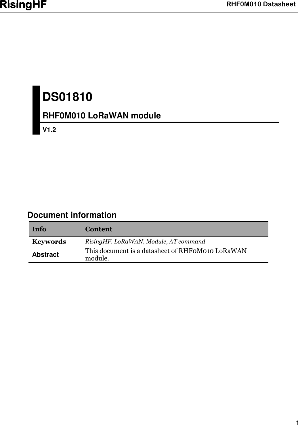   RHF0M010 Datasheet RisingHF  1                       Document information Info Content Keywords RisingHF, LoRaWAN, Module, AT command Abstract This document is a datasheet of RHF0M010 LoRaWAN module.      DS01810810 RHF0M010 LoRaWAN module  V1.2 