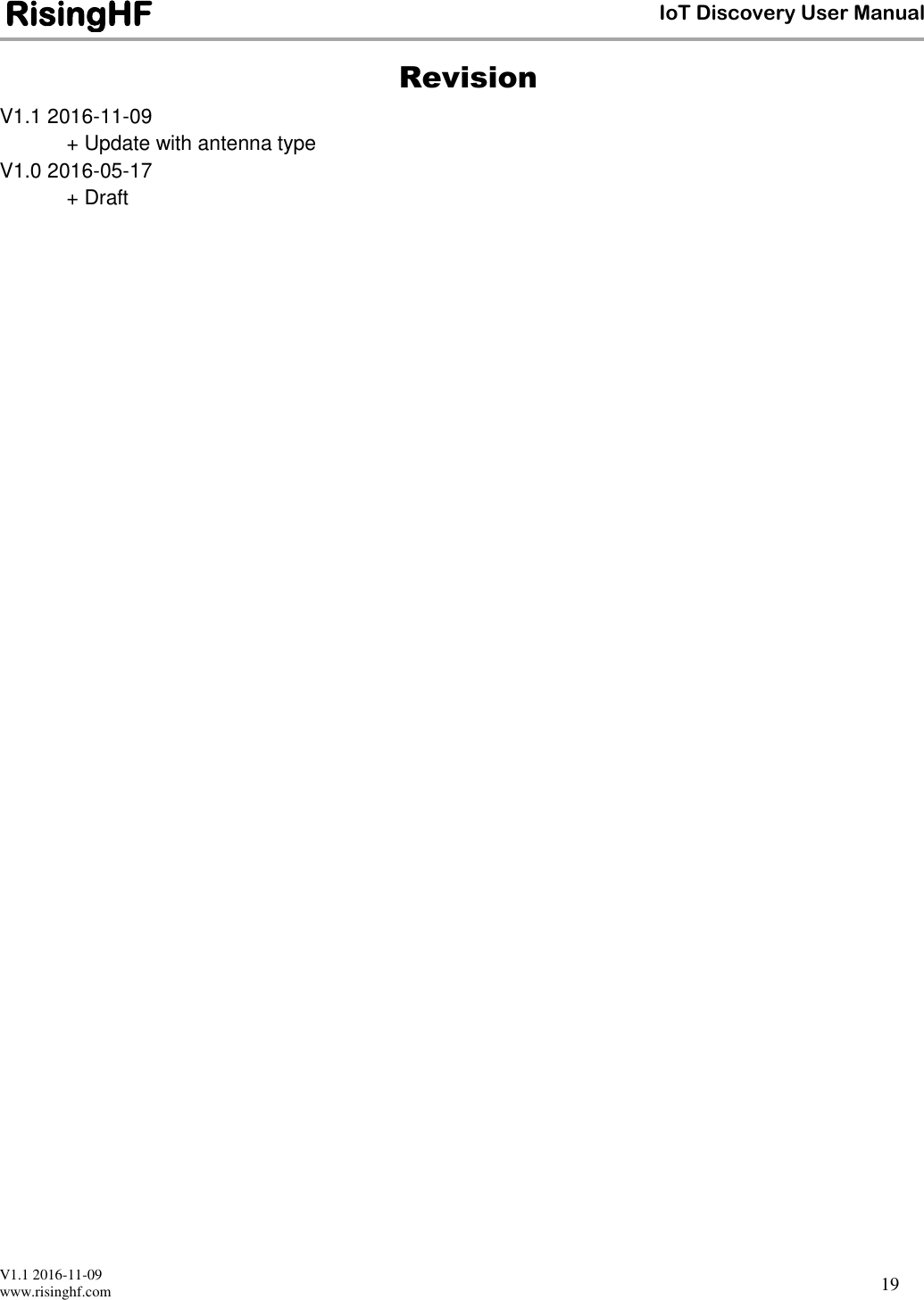  V1.1 2016-11-09 www.risinghf.com IoT Discovery User Manual RisingHF 19 Revision V1.1 2016-11-09   + Update with antenna type V1.0 2016-05-17  + Draft     