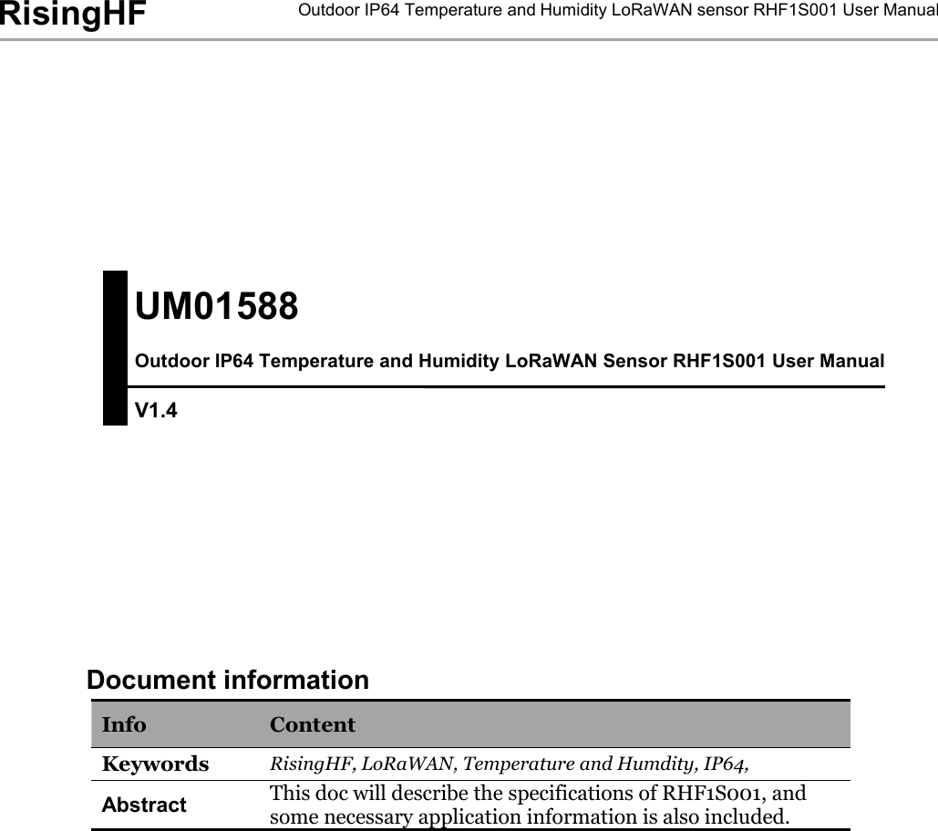 Outdoor IP64 Temperature and Humidity LoRaWAN sensor RHF1S001 User ManualRisingHFDocument informationInfoContentKeywordsRisingHF, LoRaWAN, Temperature and Humdity, IP64,AbstractThis doc will describe the specifications of RHF1S001, andsome necessary application information is also included.UM01588Outdoor IP64 Temperature and Humidity LoRaWAN Sensor RHF1S001 User ManualV1.4