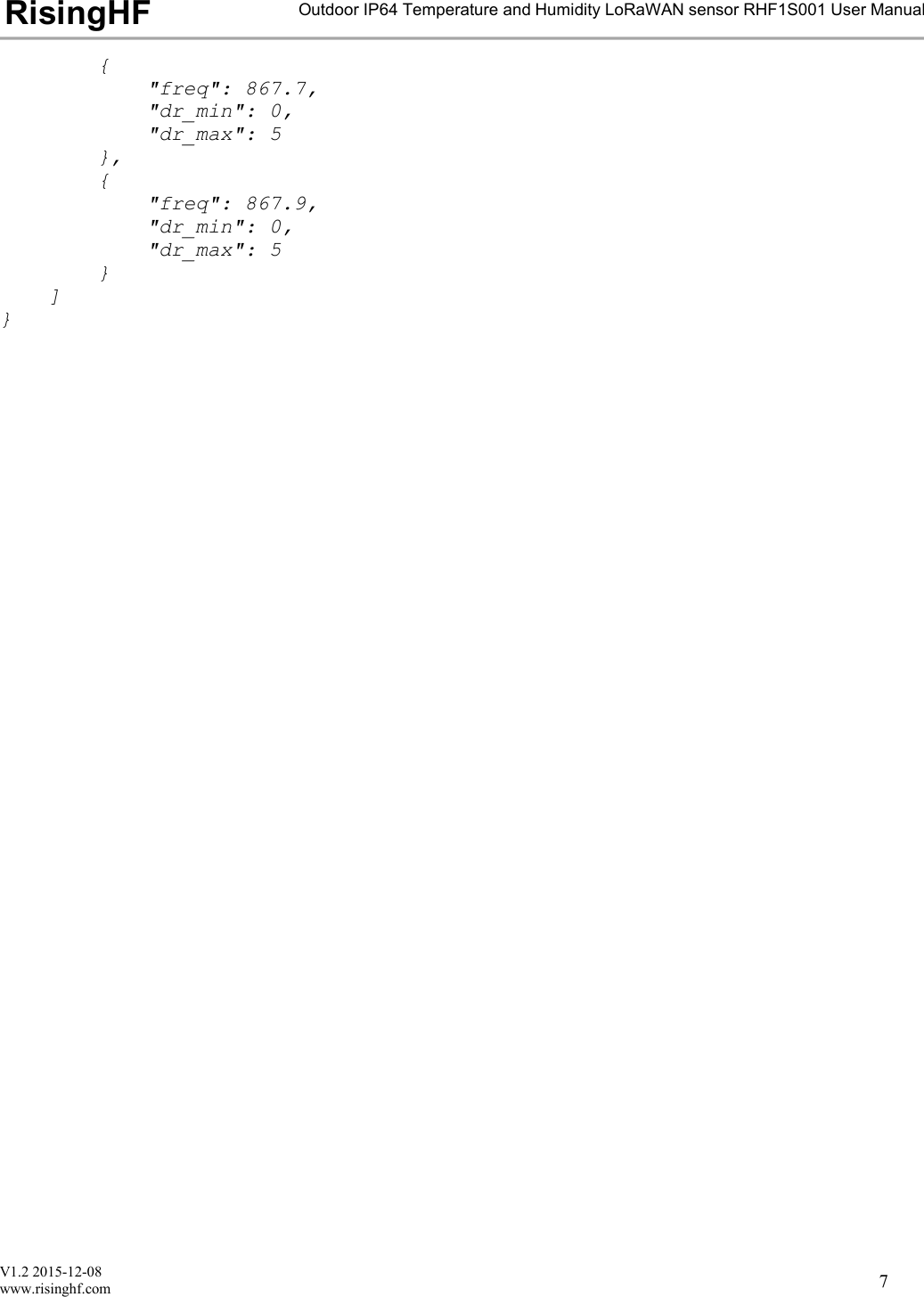 V1.2 2015-12-08www.risinghf.comOutdoor IP64 Temperature and Humidity LoRaWAN sensor RHF1S001 User ManualRisingHF7{"freq": 867.7,"dr_min": 0,"dr_max": 5},{"freq": 867.9,"dr_min": 0,"dr_max": 5}]}