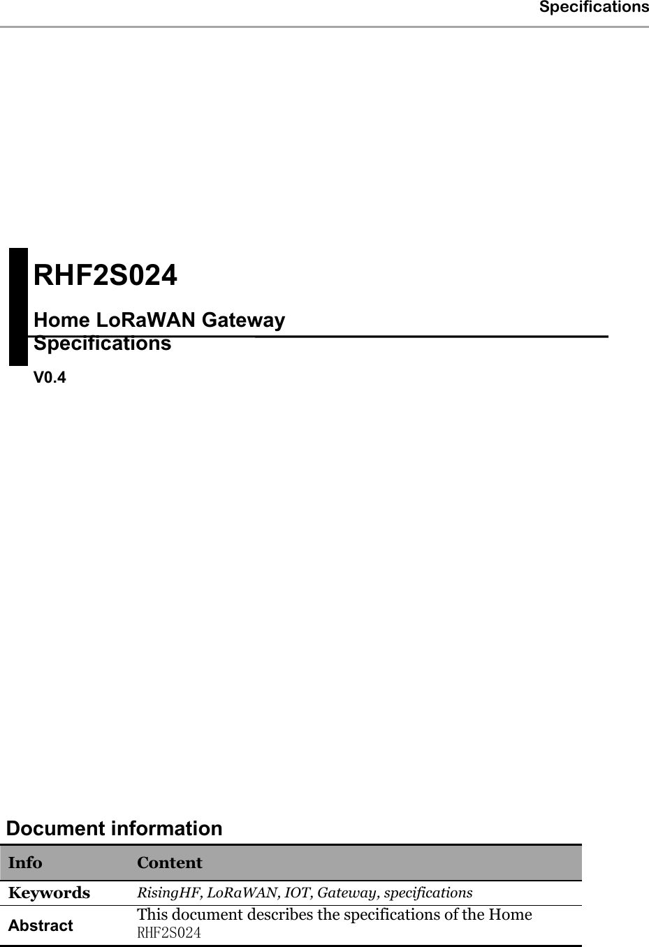 SpecificationsDocument informationInfo ContentKeywords RisingHF, LoRaWAN, IOT, Gateway, specificationsAbstract This document describes the specifications of the Home RHF2S024RHF2S024Home LoRaWAN Gateway SpecificationsV0.4