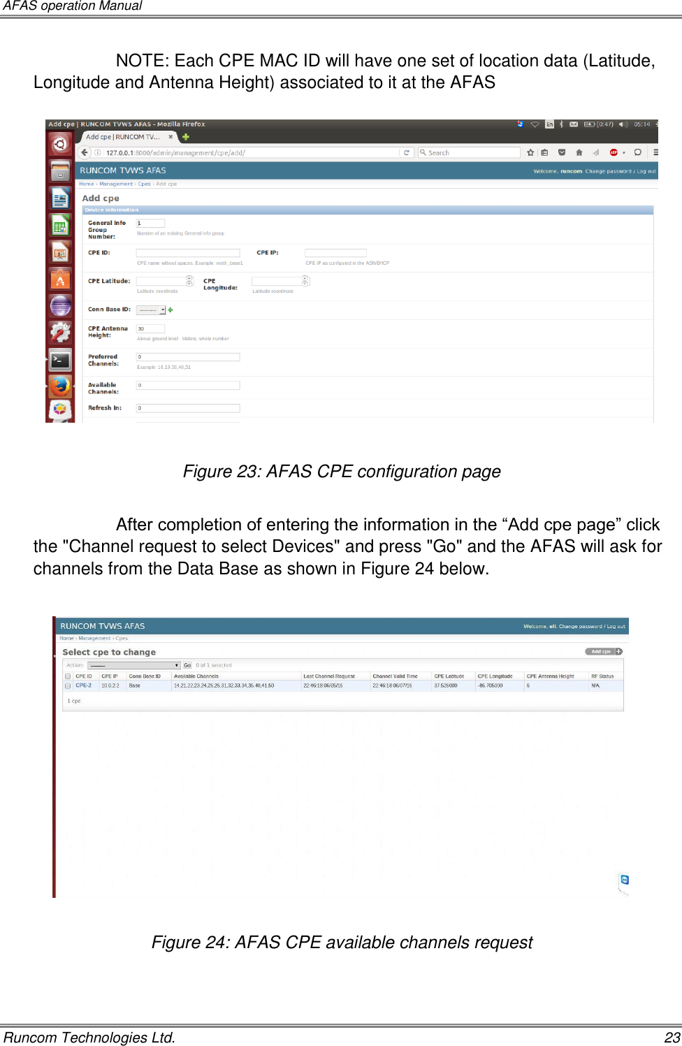 AFAS operation Manual   Runcom Technologies Ltd.    23 NOTE: Each CPE MAC ID will have one set of location data (Latitude, Longitude and Antenna Height) associated to it at the AFAS    Figure 23: AFAS CPE configuration page  After completion of entering the information in the “Add cpe page” click the &quot;Channel request to select Devices&quot; and press &quot;Go&quot; and the AFAS will ask for channels from the Data Base as shown in Figure 24 below.       Figure 24: AFAS CPE available channels request  