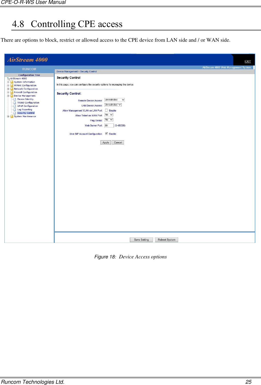 CPE-O-R-WS User Manual   Runcom Technologies Ltd.    25 4.8 Controlling CPE access There are options to block, restrict or allowed access to the CPE device from LAN side and / or WAN side.    Figure 18:  Device Access options    