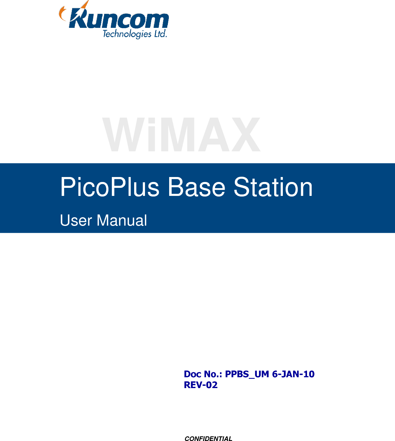  CONFIDENTIAL                                            WiMAX PicoPlus Base Station  User Manual Doc No.: PPBS_UM 6-JAN-10 REV-02 