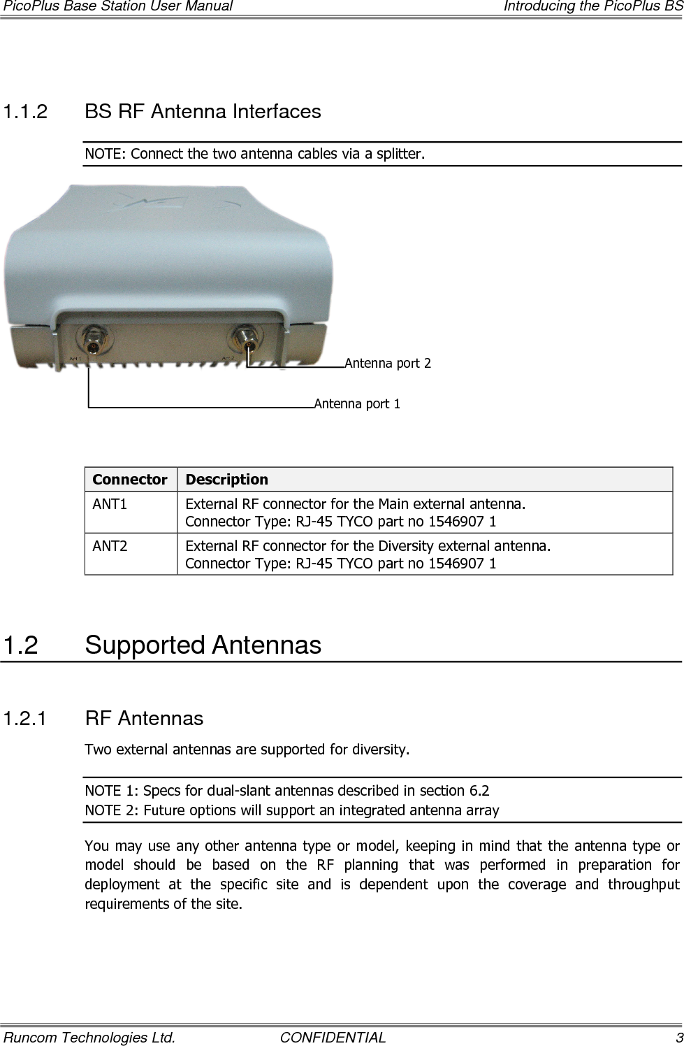 Introducing the PicoPlus BS  PicoPlus Base Station User Manual 4  CONFIDENTIAL  Runcom Technologies Ltd. 1.2.2  GPS Antenna A GPS antenna is provided with PicoPlus BS. The antenna is connected to the PicoPlus BS via a coax cable (maximum distance of 10 meters) and it can be mounted on a pole.  NOTE: The Holdover time (duration that BS synchronization is retained – from the point in time in which the GPS antenna is disconnected) is determined by the internal GPS. Currently – approximately 8 hours. 1.3  Optional Accessories The  following  accessories  are  not  provided  with  the  basic  kit,  and  can  be  ordered  as  an option. Element  Description Power Supply  110-220v AC/DC converter for -48VDC power supply RF Antenna  External directional antenna with pole mounting kit 1.4  Installation Procedure – Workflow The PicoPlus installation procedure consists of the following phases: 1.  Commissioning the BS (see Chapter  2 ) – Initial power connections and configuring the basic parameters required for BS communication and remote management. 2.  Mounting  and  Installing  the  BS  and  BS-Accessories  (see  Chapter   3  )  – Connecting all relevant accessories and cables and mounting the BS on either a pole or wall.  