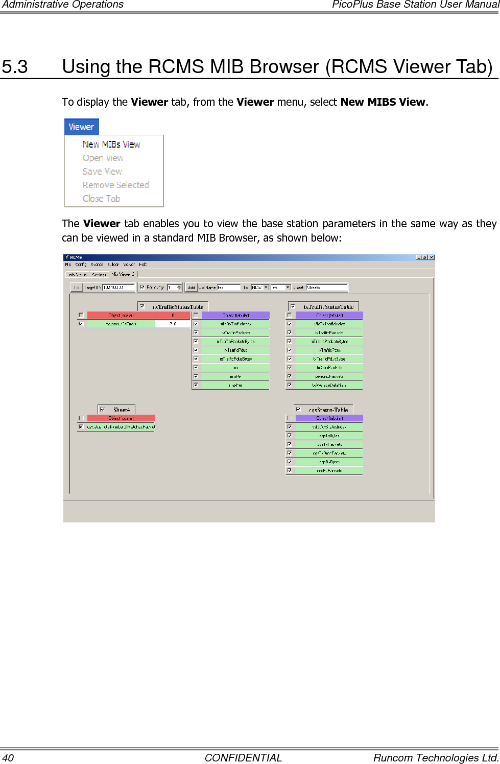 Administrative Operations  PicoPlus Base Station User Manual 40  CONFIDENTIAL  Runcom Technologies Ltd. 5.3  Using the RCMS MIB Browser (RCMS Viewer Tab) To display the Viewer tab, from the Viewer menu, select New MIBS View.  The Viewer tab enables you to view the base station parameters in the same way as they can be viewed in a standard MIB Browser, as shown below:   