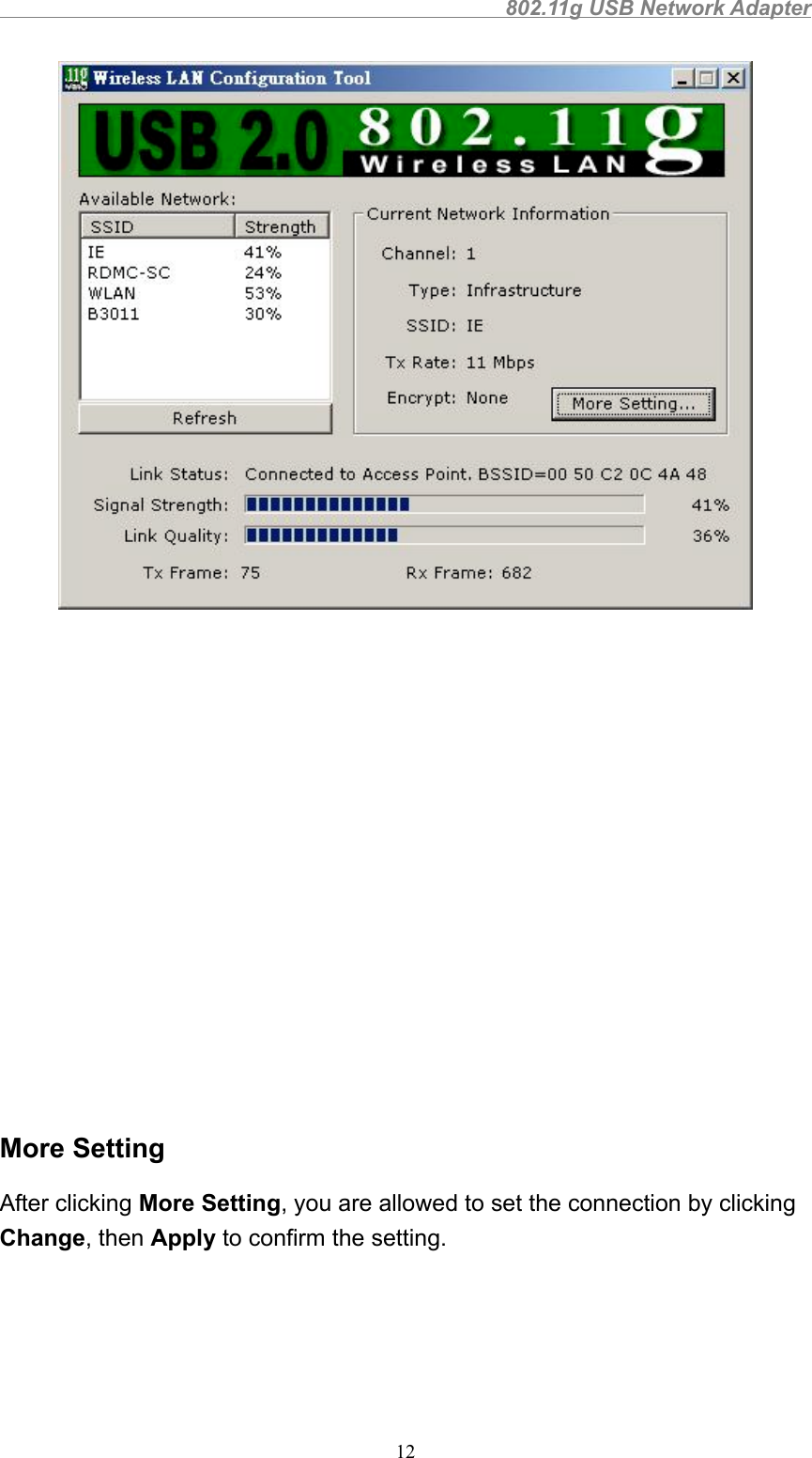                                                802.11g USB Network Adapter12More SettingAfter clicking More Setting, you are allowed to set the connection by clickingChange, then Apply to confirm the setting.