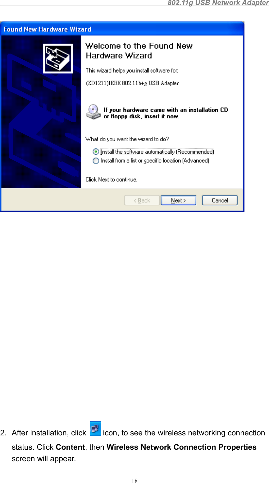                                                802.11g USB Network Adapter182.  After installation, click   icon, to see the wireless networking connectionstatus. Click Content, then Wireless Network Connection Propertiesscreen will appear.
