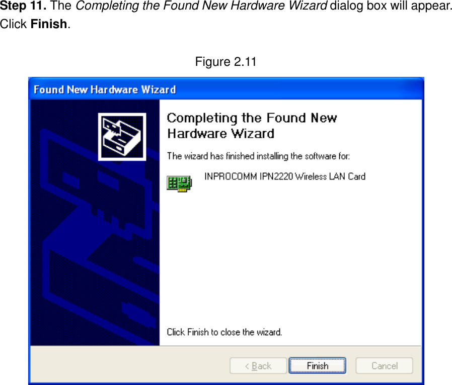 Step 11. The Completing the Found New Hardware Wizard dialog box will appear. Click Finish.  Figure 2.11                 