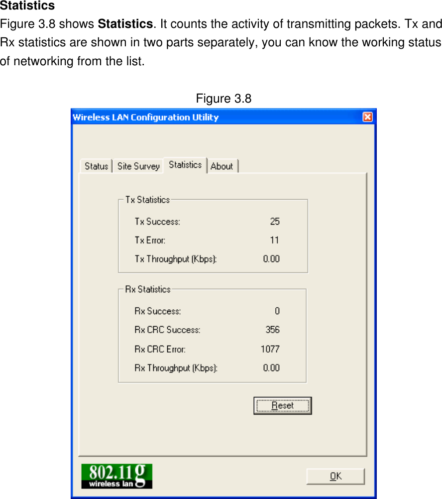 Statistics Figure 3.8 shows Statistics. It counts the activity of transmitting packets. Tx and Rx statistics are shown in two parts separately, you can know the working status of networking from the list.  Figure 3.8           