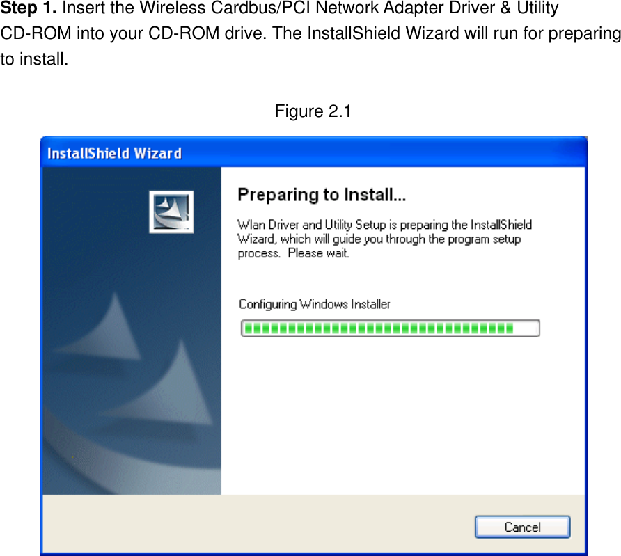 Step 1. Insert the Wireless Cardbus/PCI Network Adapter Driver &amp; Utility CD-ROM into your CD-ROM drive. The InstallShield Wizard will run for preparing to install.  Figure 2.1                