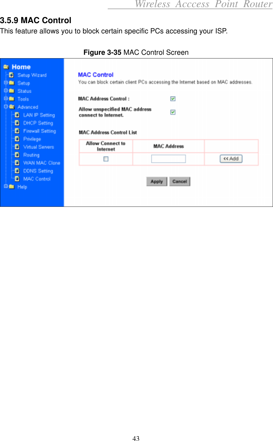      Wireless Acccess Point Router 43 3.5.9 MAC Control This feature allows you to block certain specific PCs accessing your ISP.  Figure 3-35 MAC Control Screen                      