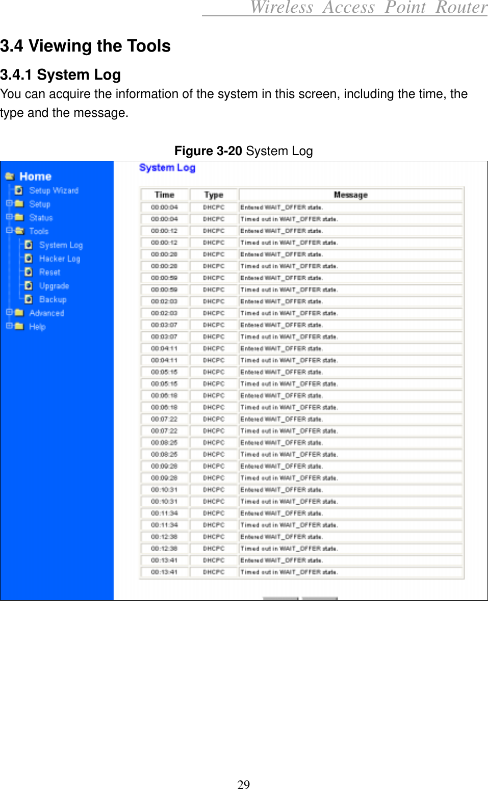      Wireless Access Point Router 3.4 Viewing the Tools 3.4.1 System Log You can acquire the information of the system in this screen, including the time, the type and the message.  Figure 3-20 System Log          29 