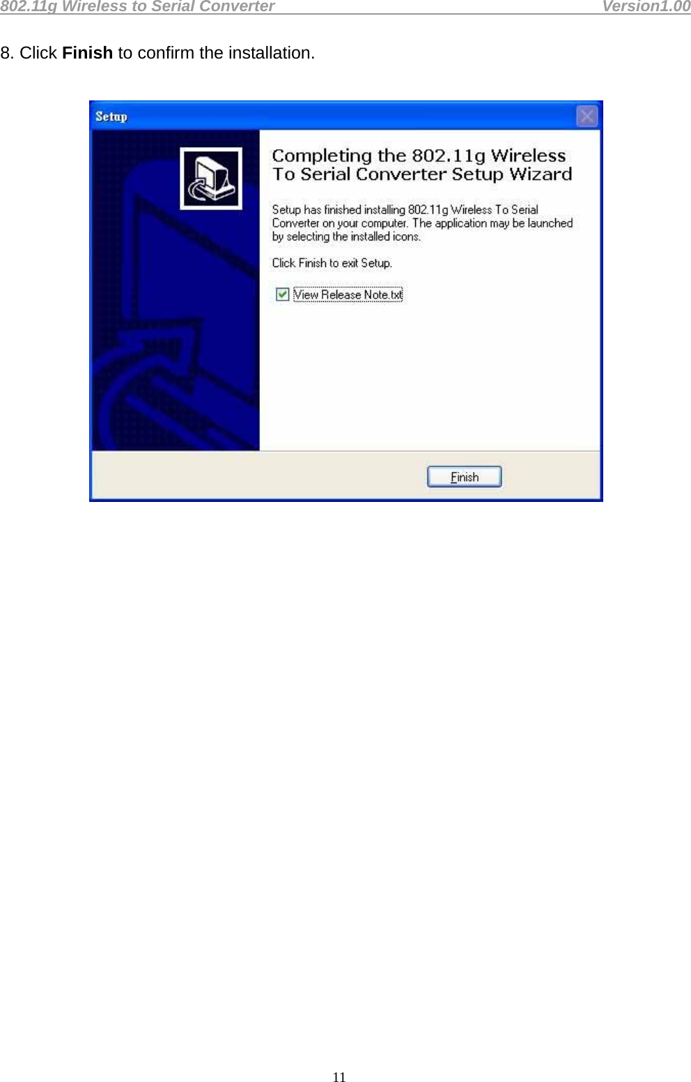 802.11g Wireless to Serial Converter                                         Version1.00  118. Click Finish to confirm the installation.                         